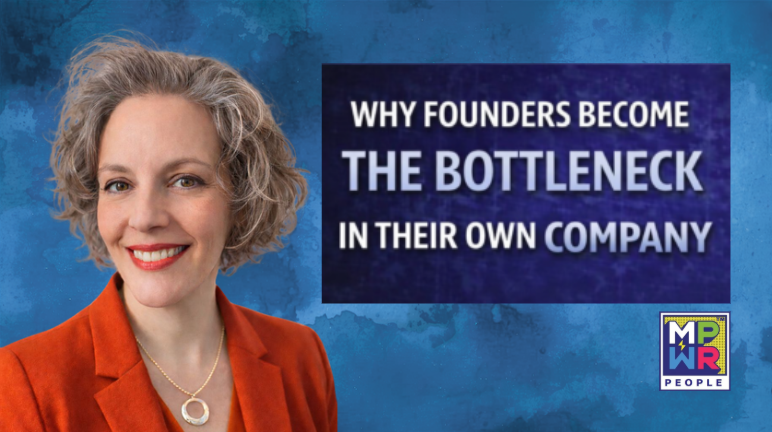 Image of Tiffany Joy Greene, Founder of MPWRPeople and the title of the video, Why Founders Become the Bottleneck In Their Own Company